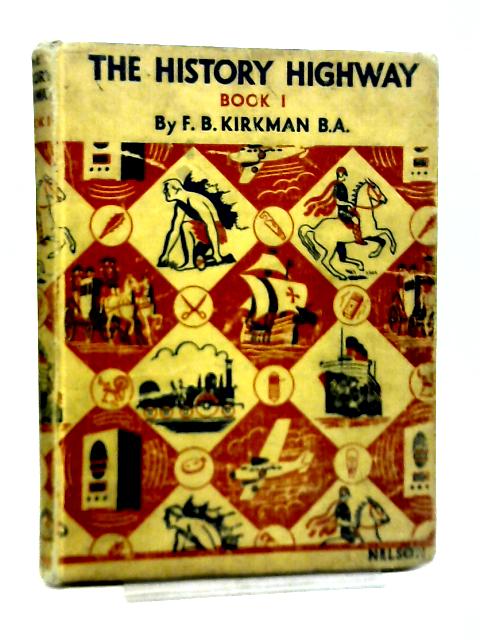 The History Highway Book I By F B Kirkman