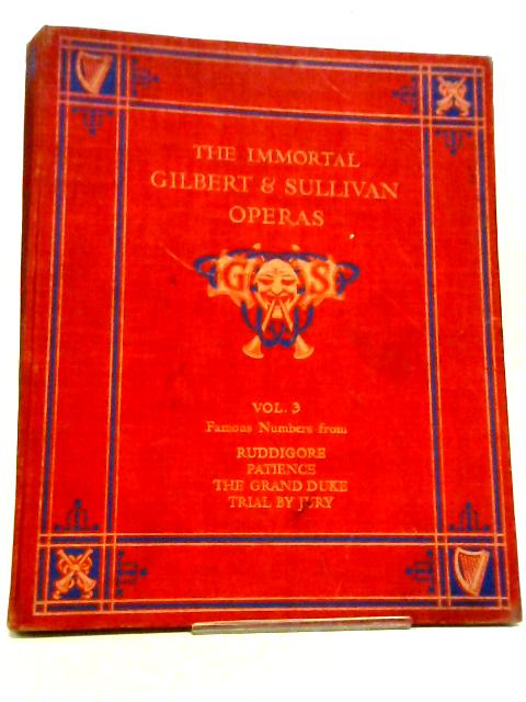 The Immortal Gilbert And Sullivan Operas. Vol.3. Famous Numbers From Rudigore, Patience, The Grand Duke, Trial By Jury. By Various