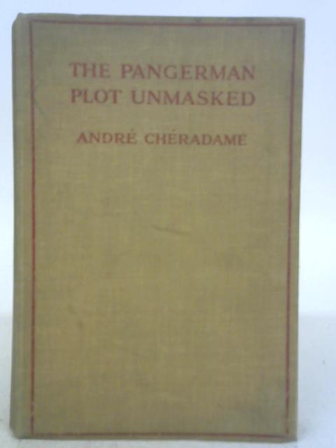 The Pangerman Plot Unmasked: Berlin's Formidable Peace-Trap of 'The Drawn War' By Andre Cheradame