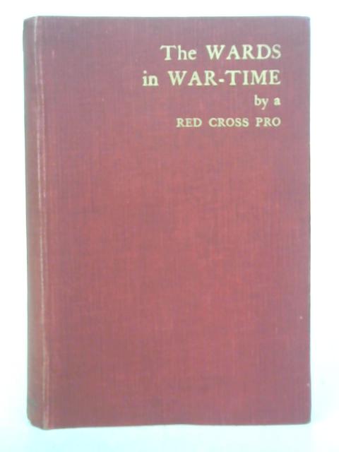 The Wards in War-Time By A Red Cross Pro.