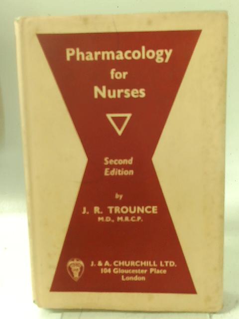 Pharmacology for Nurses By J. R. Trounce