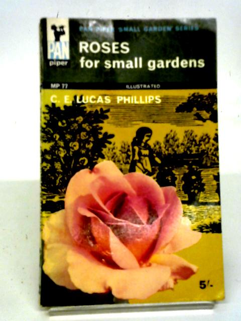 Roses For Small Gardens (Pan Piper Small Garden Series) By C.E. Lucas Phillips