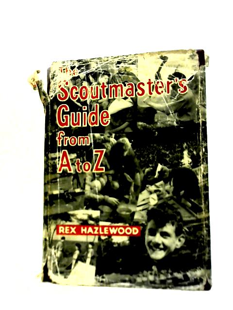 The Scoutmaster's Guide From A to Z By Rex Hazlewood