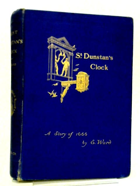 St Dunstan's Clock - A Story of 1666 By E. Ward