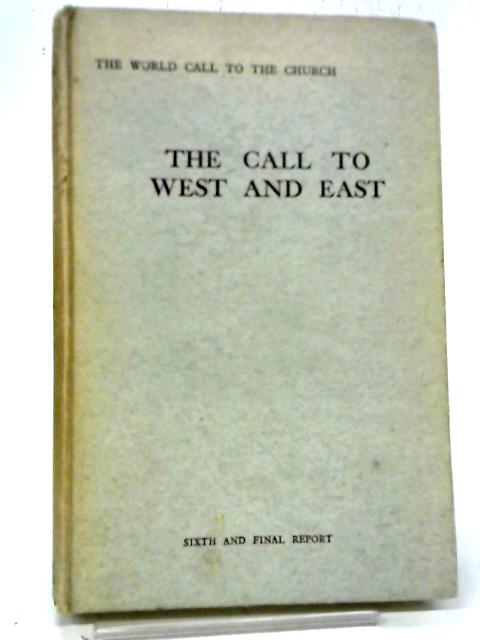 The Call to West and East (The Sixth and Final Report of the World Call Series) By Various