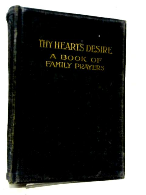 Thy Heart's Desire: A Book of Family Prayers By Various