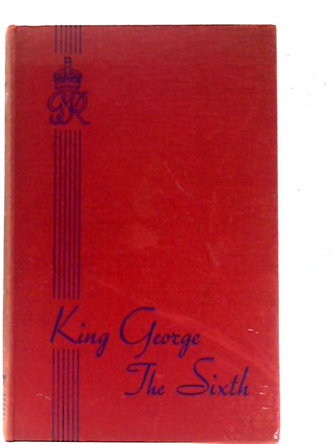 King George the Sixth By Dorothy Margaret Stuart