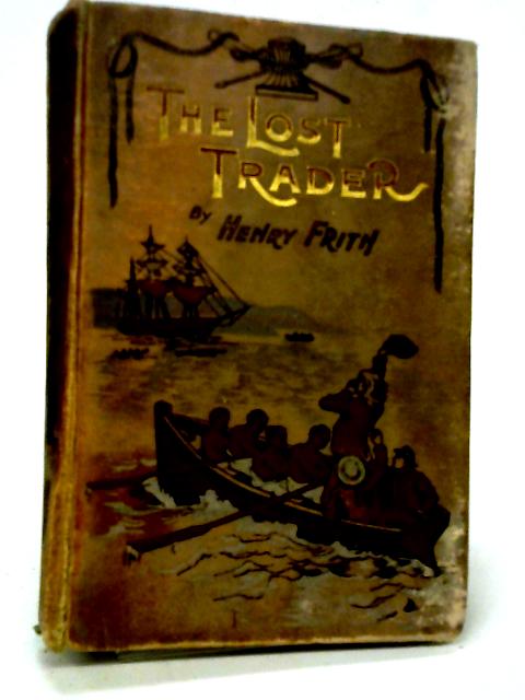 The Lost Trader, Or The Mystery of The Lombardy By Henry Frith