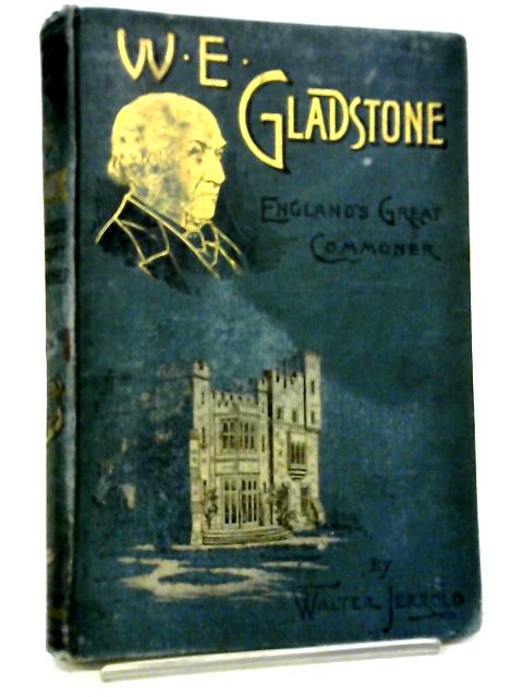 W.E. Gladstone: Englands Great Commoner By Walter Jerrold