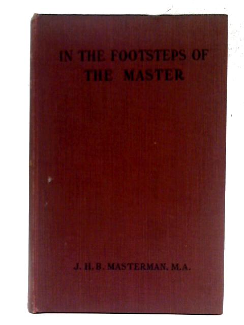 In The Footsteps of the Master By J H B Masterman