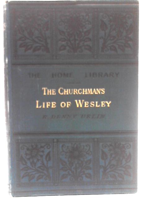 Churchmans Life of Wesley (The Home Library) By R. Denny Urlin
