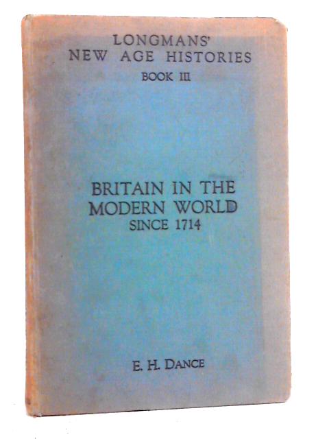 Longman's New Age Histories Book III: Britain in the Modern World By E. H. Dance