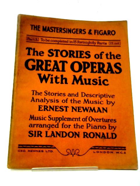 Stories of Great Operas with Music: Pt 3: Mastersingers & Figaro By Ernest Newman
