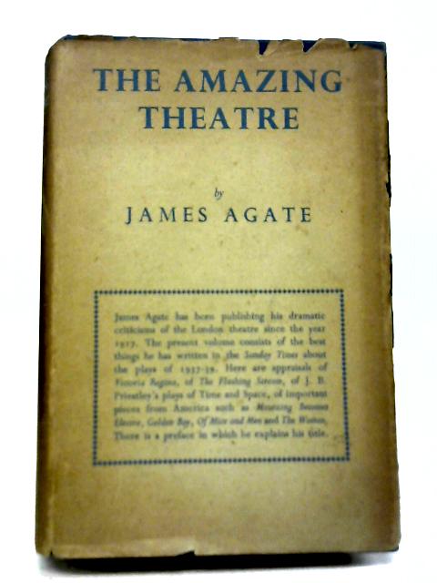 The Amazing Theatre By James Agate