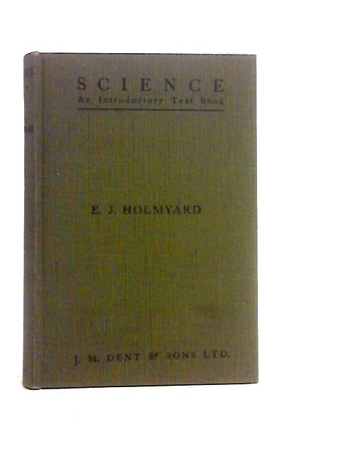 Science: An Introductory Textbook By E. J. Holmyard