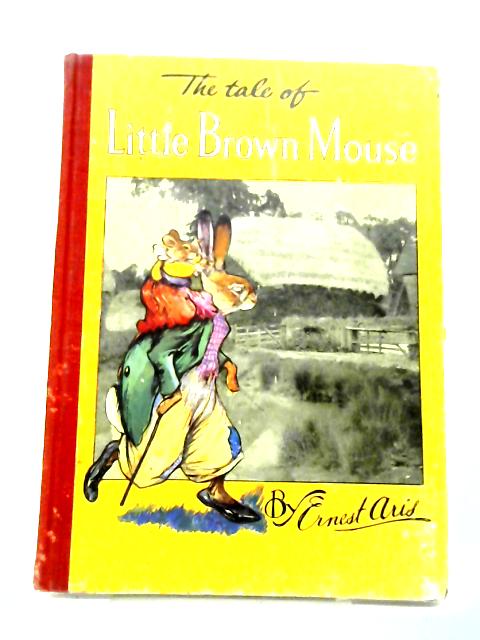The Tale Of Little Brown Mouse par Ernest Aris