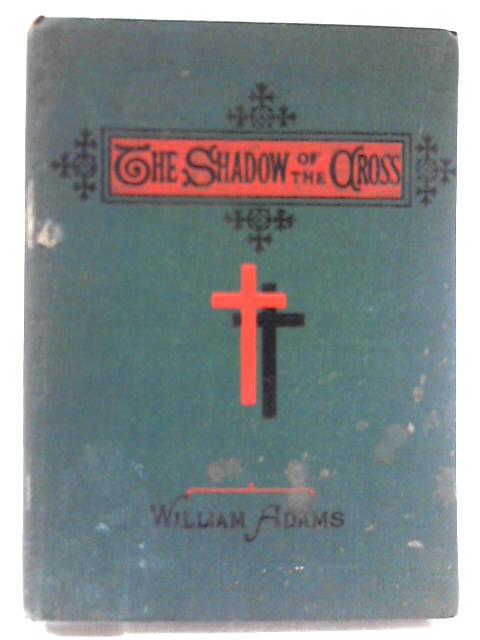 The Shadow of the Cross By William Adams