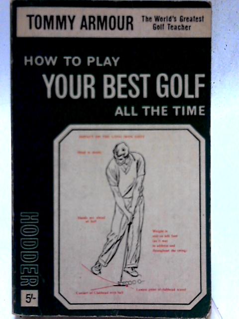 How to Play Your Best Golf all the Time par T. Armour