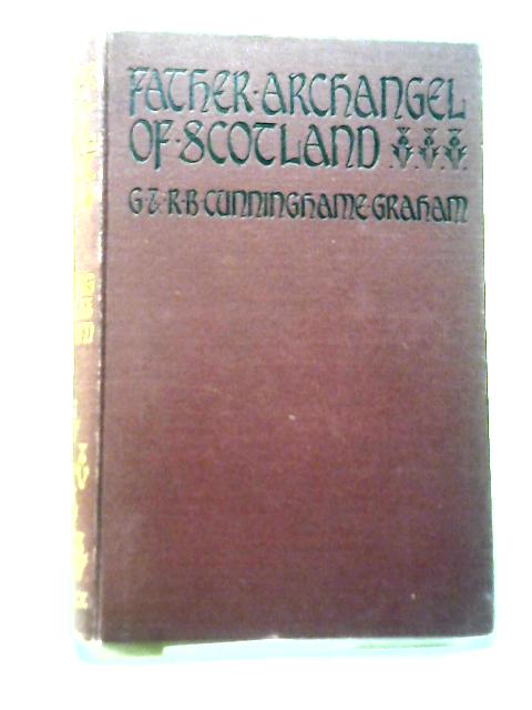 Father Archangel of Scotland And Other Essays By G & R. B. Cunninghame Graham