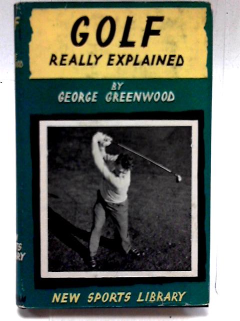 Golf Really Explained By George W. Greenwood