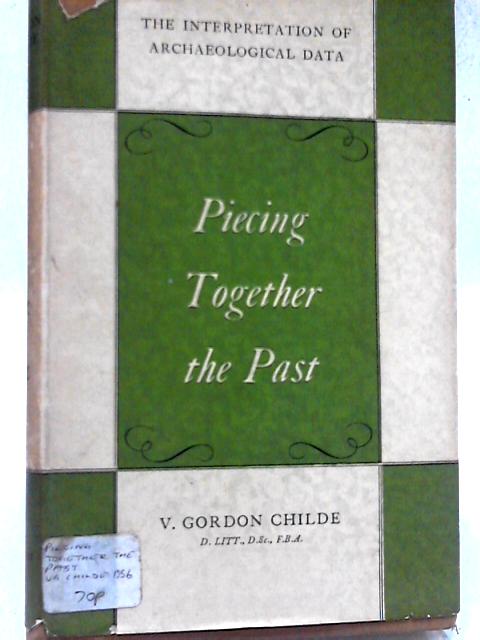 Piecing Together the Past By V. Gordon Childe