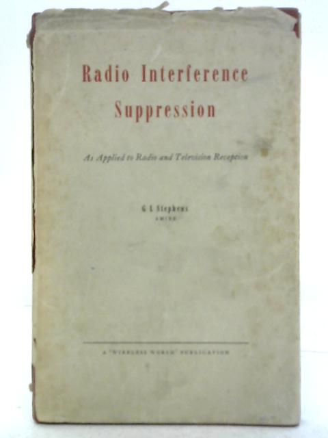Radio Interference Suppression; As Applied to Radio and Television Reception von G. L. Stephens