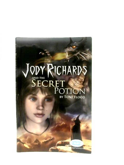 Jody Richards and the Secret Potion By Tony Flood