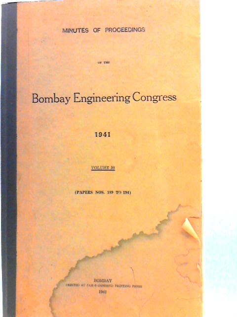 Minutes of Proceedings of the Bombay Engineering Congress December 1941 - Volume 30 Paper Nos. 189 to 194. von P E Golvala and Rao Bahadur N S Joshi