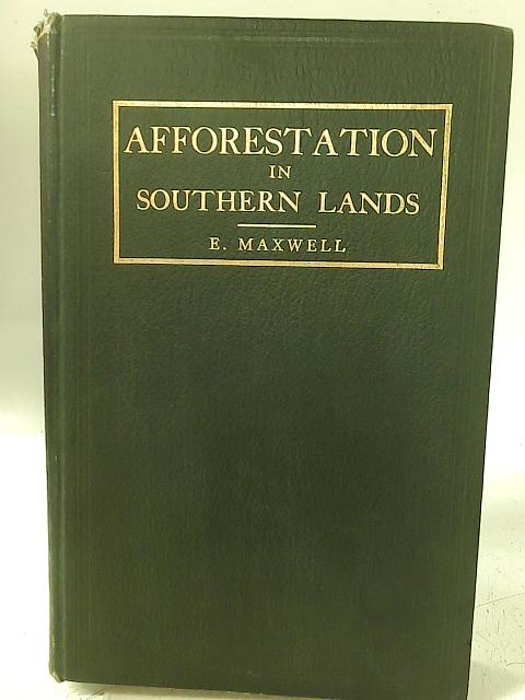 Afforestation in Southern Lands By E Maxwell