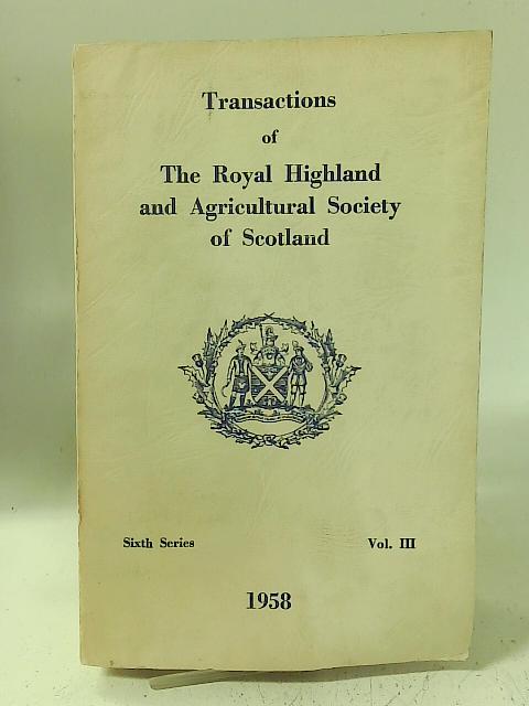 Ransactions of the Royal Highland and Agricultural Society of Scotland. Sixth Series. Volume III 1959 By Unstated