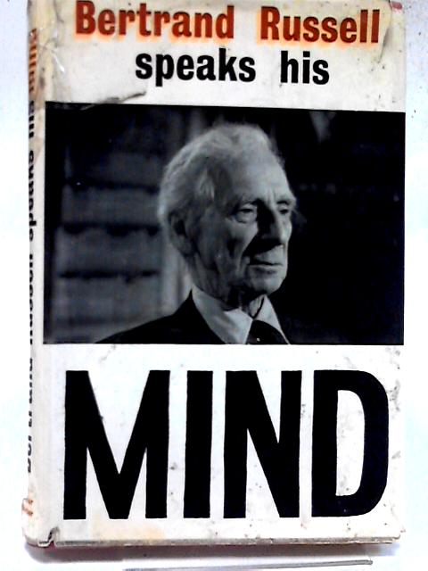 Bertrand Russell Speaks his Mind.