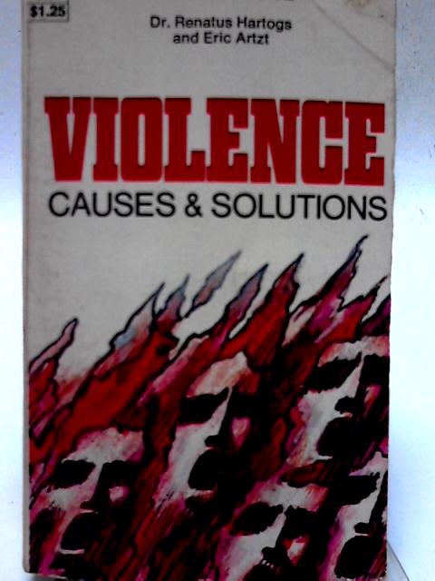 Violence - Causes and Solutions. Dell. 1973. By R. & E. Artzt Hartogs