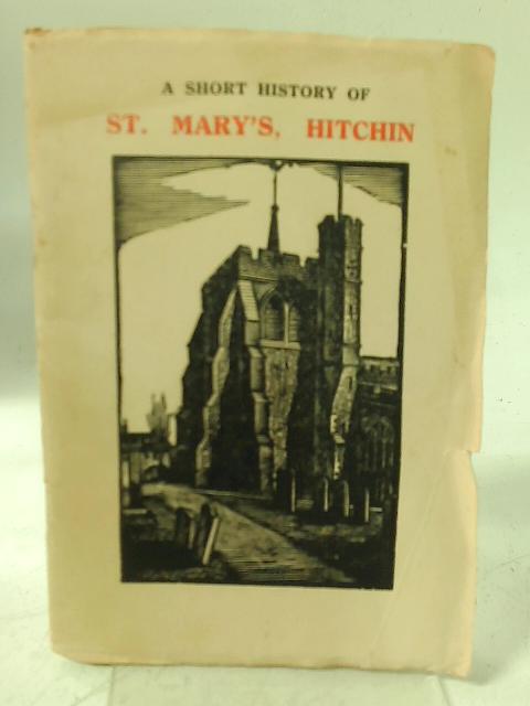 A Short History of St Mary's Hitchin von Reginald L Hine