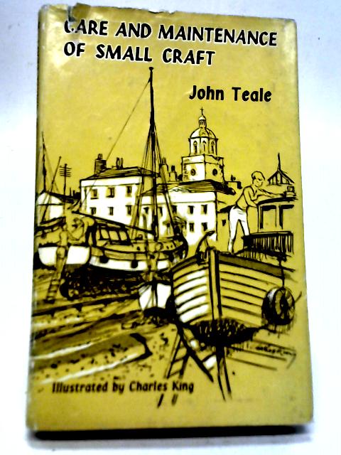 Care and Maintenance of Small Craft By John Teale