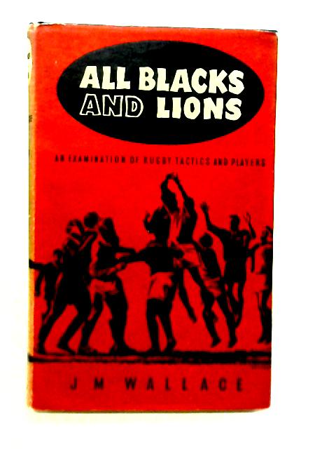 All Blacks and Lions By J. M. Wallace