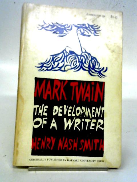 Mark Twain The Development of A Writer By Henry Nash Smith