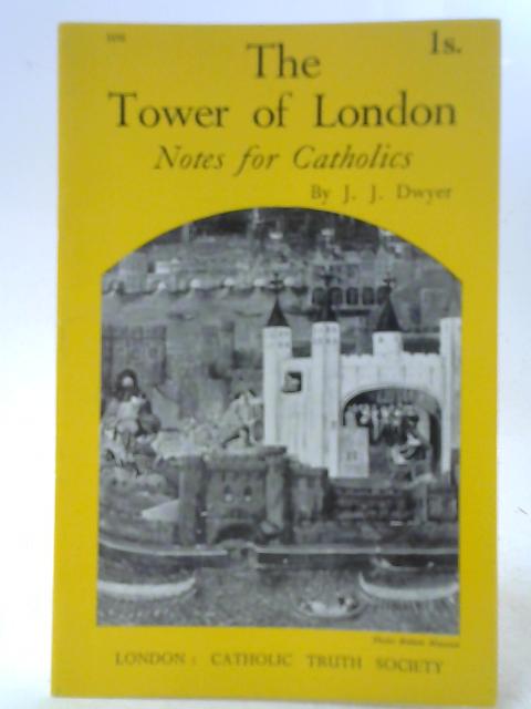 The Tower of London: Notes for Catholics By Jack Dwyer