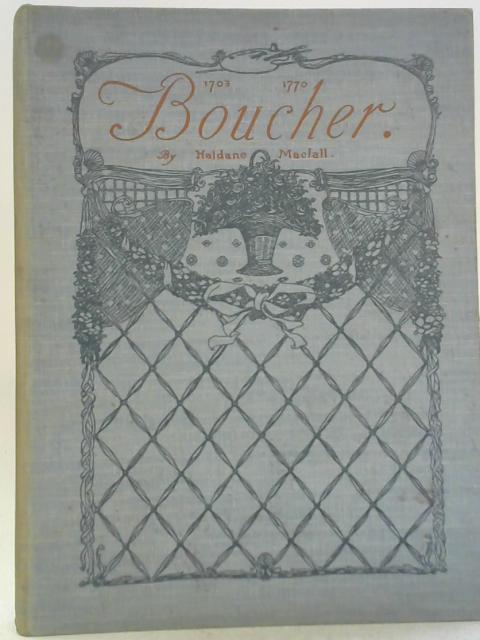 Boucher: The Man, His Times, His Art and His Significance 1703-1770. By Haldane Macfall