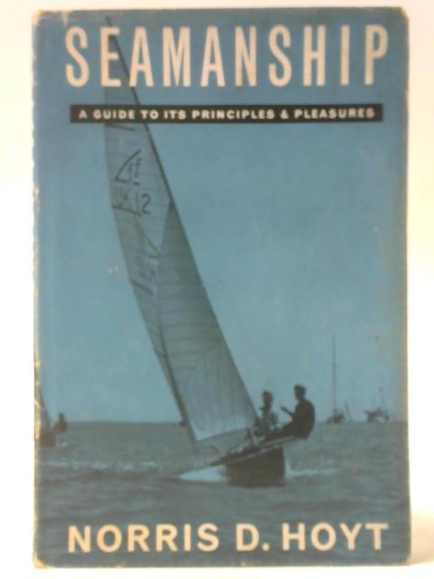 Seamanship - A Guide to Its Pleasures and Principles By Norris D Hoyt