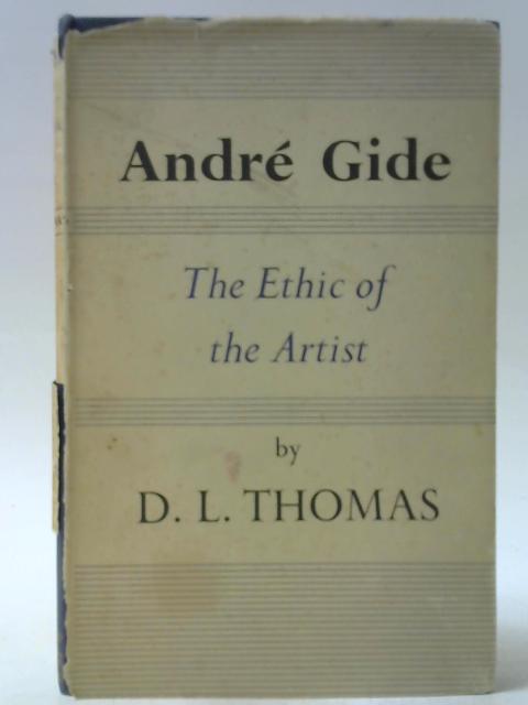 Andre Gide: The Ethic of the Artist By Lawrence Thomas