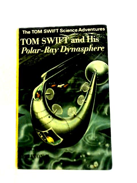 Tom Swift & His Polar-Ray Dynasphere By Victor Appleton II