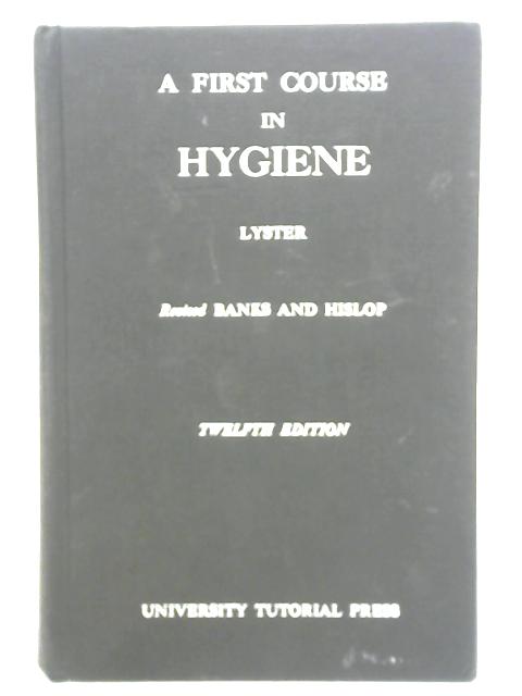 A First Course in Hygiene, Revised von R. A. Lyster, A. Leslie Banks, J. A. Hislop