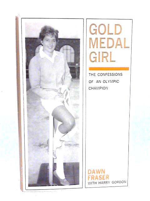 Gold Medal Girl - The Confessions of an Olympic Champion von Dawn Fraser