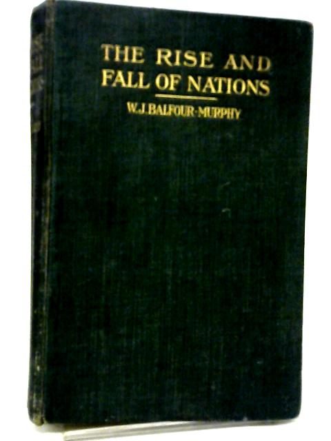 The Rise and Fall of the Nations By W.J Balfour-Murphy