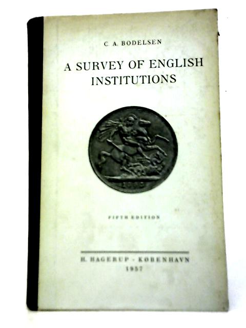 A Survey Of English Institutions By C. A. Bodelsen