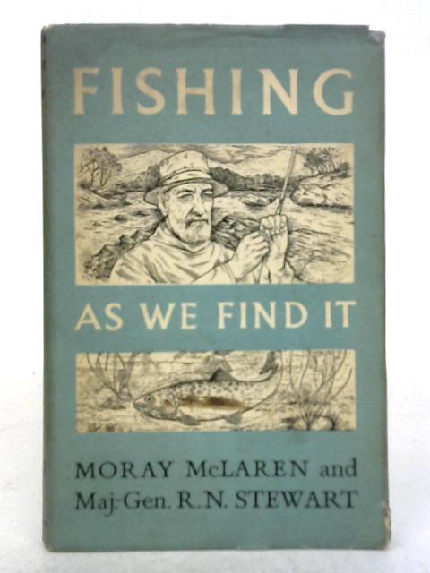 Fishing as We Find It von Moray McLaren, Major-General R. N. Stewart
