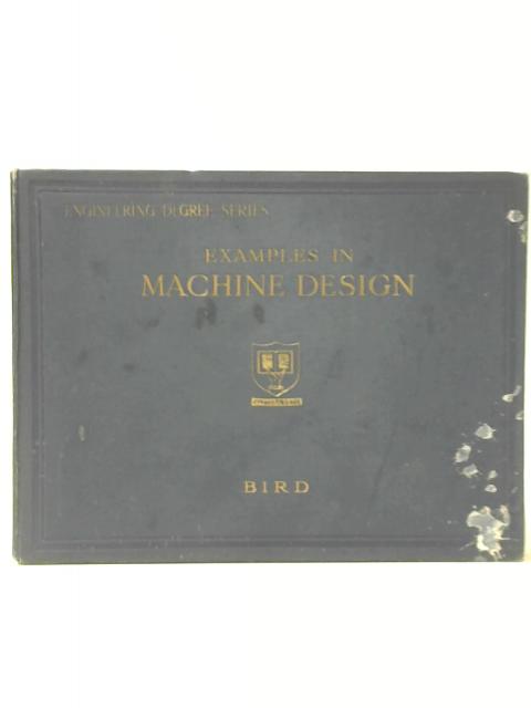Examples in Machine Design By G. W. Bird