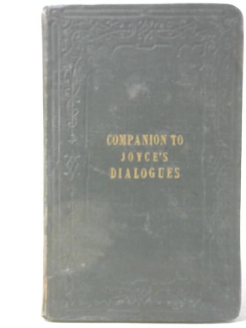 A Companion to the Scientific Dialogues; Or the Tutor's Assistant and Pupil's Manual in Natural and Experimental Philosophy: Containing a Complete Set of Questions, And Other Exercises for the Examina By Rev J. Joyce