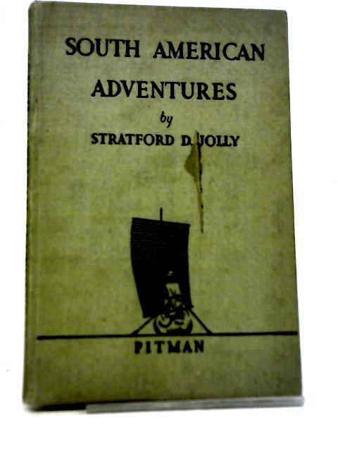 South American Adventures By Stratford D Jolly