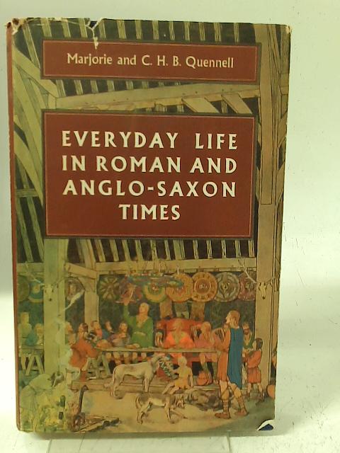 Everyday Life in Roman and Anglo-Saxon Times By Marjorie Quennell